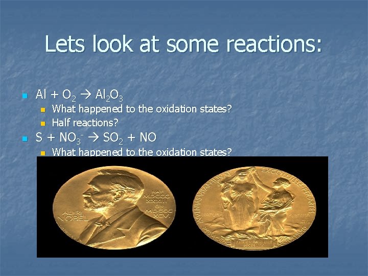 Lets look at some reactions: n Al + O 2 Al 2 O 3