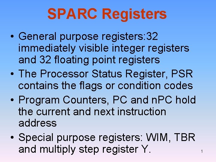 SPARC Registers • General purpose registers: 32 immediately visible integer registers and 32 floating