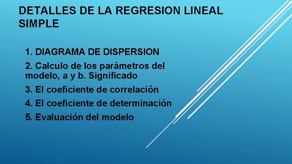 DETALLES DE LA REGRESION LINEAL SIMPLE 1. DIAGRAMA DE DISPERSION 2. Calculo de los