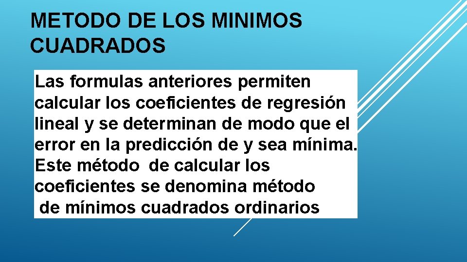 METODO DE LOS MINIMOS CUADRADOS Las formulas anteriores permiten calcular los coeficientes de regresión