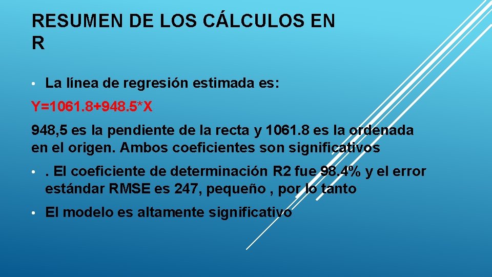 RESUMEN DE LOS CÁLCULOS EN R • La línea de regresión estimada es: Y=1061.