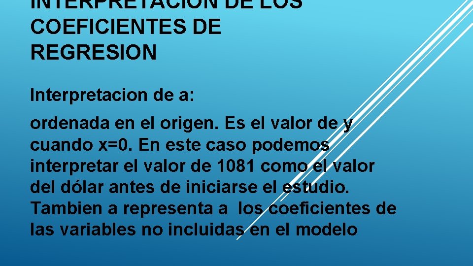 INTERPRETACION DE LOS COEFICIENTES DE REGRESION Interpretacion de a: ordenada en el origen. Es