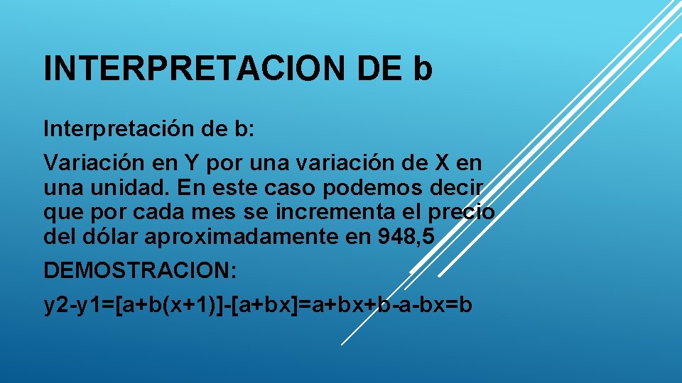 INTERPRETACION DE b Interpretación de b: Variación en Y por una variación de X