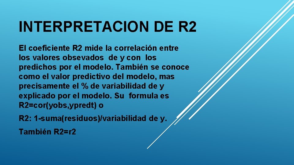 INTERPRETACION DE R 2 El coeficiente R 2 mide la correlación entre los valores