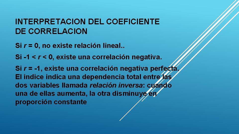 INTERPRETACION DEL COEFICIENTE DE CORRELACION Si r = 0, no existe relación lineal. .