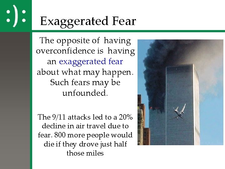 Exaggerated Fear The opposite of having overconfidence is having an exaggerated fear about what