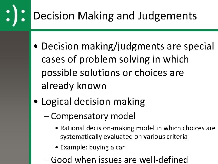 Decision Making and Judgements • Decision making/judgments are special cases of problem solving in