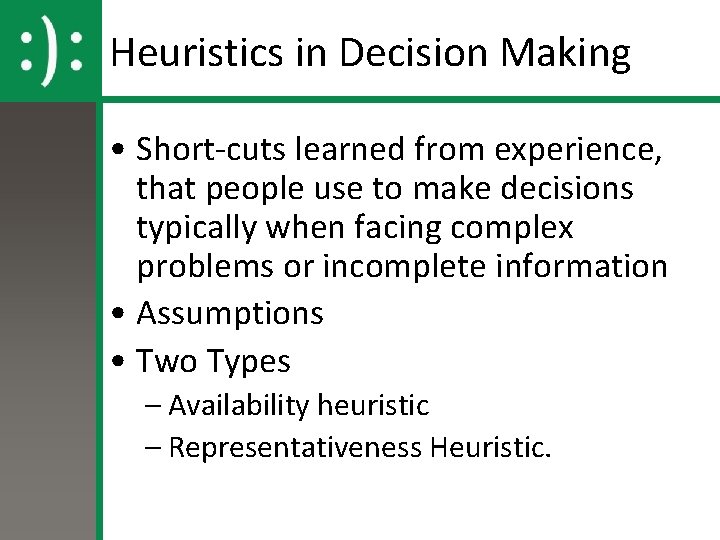 Heuristics in Decision Making • Short-cuts learned from experience, that people use to make