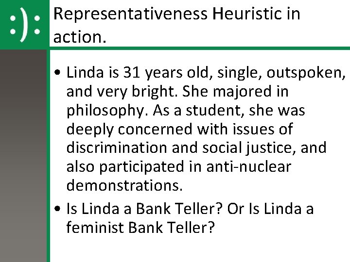 Representativeness Heuristic in action. • Linda is 31 years old, single, outspoken, and very