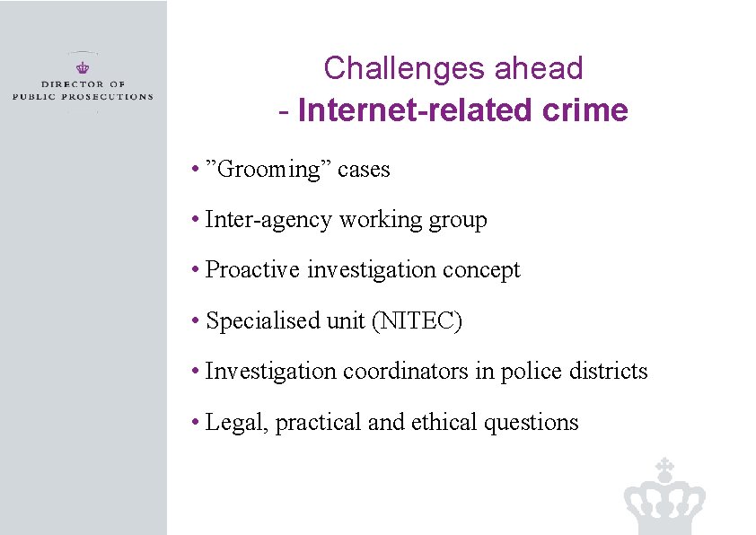 Challenges ahead - Internet-related crime • ”Grooming” cases • Inter-agency working group • Proactive