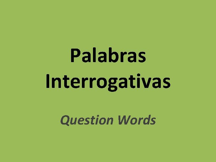 Palabras Interrogativas Question Words 