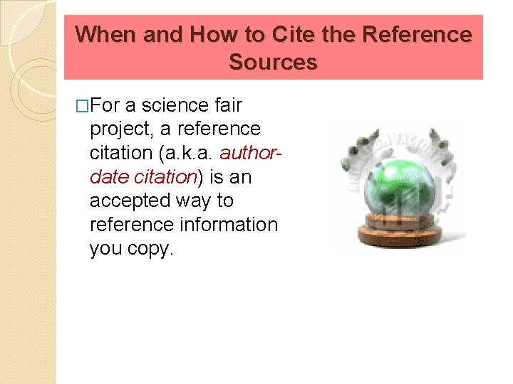 When and How to Cite the Reference Sources �For a science fair project, a