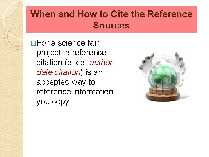 When and How to Cite the Reference Sources �For a science fair project, a