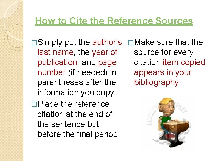 How to Cite the Reference Sources �Simply put the author's �Make sure that the