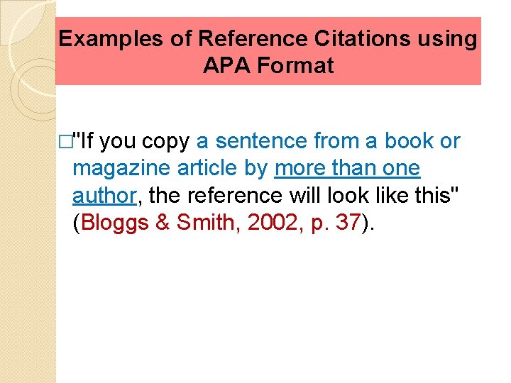 Examples of Reference Citations using APA Format �"If you copy a sentence from a