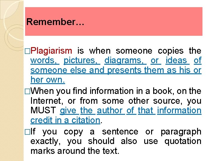 Remember… �Plagiarism is when someone copies the words, pictures, diagrams, or ideas of someone