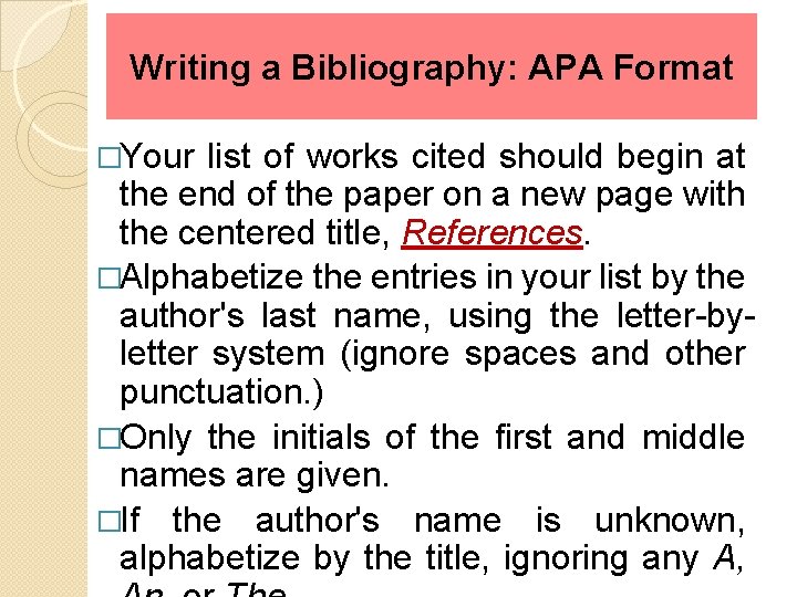 Writing a Bibliography: APA Format �Your list of works cited should begin at the
