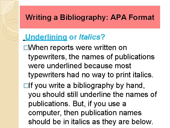 Writing a Bibliography: APA Format Underlining or Italics? �When reports were written on typewriters,