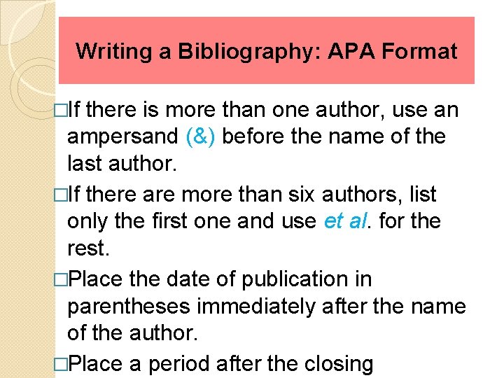 Writing a Bibliography: APA Format �If there is more than one author, use an