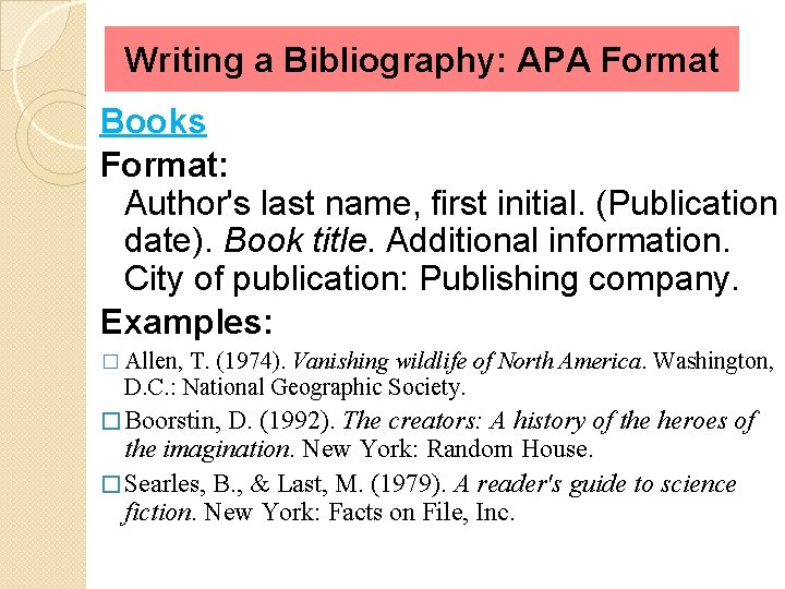 Writing a Bibliography: APA Format Books Format: Author's last name, first initial. (Publication date).