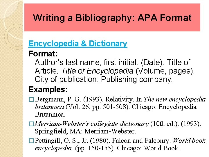 Writing a Bibliography: APA Format Encyclopedia & Dictionary Format: Author's last name, first initial.