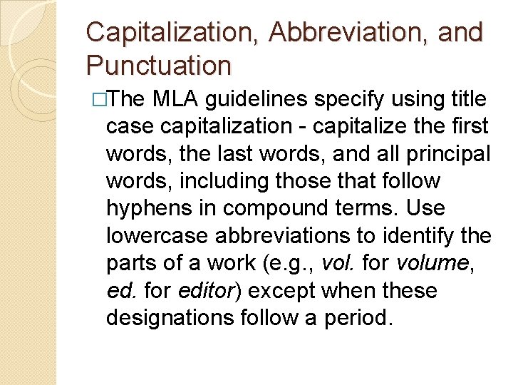 Capitalization, Abbreviation, and Punctuation �The MLA guidelines specify using title case capitalization - capitalize