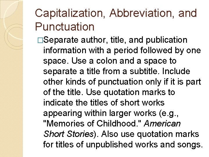 Capitalization, Abbreviation, and Punctuation �Separate author, title, and publication information with a period followed