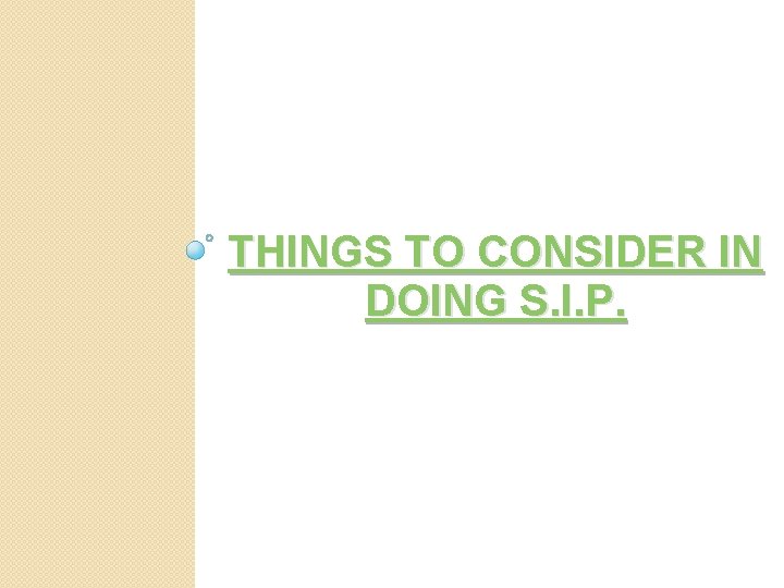 THINGS TO CONSIDER IN DOING S. I. P. 