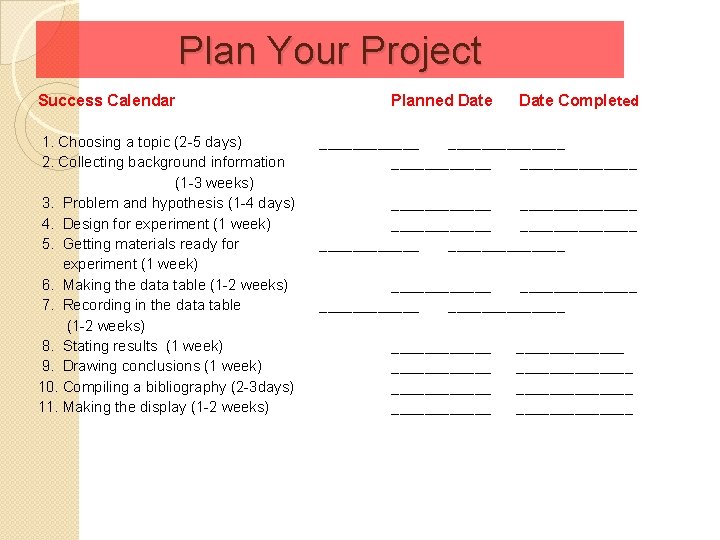 Plan Your Project Success Calendar 1. Choosing a topic (2 -5 days) 2. Collecting