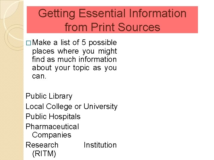 Getting Essential Information from Print Sources � Make a list of 5 possible places