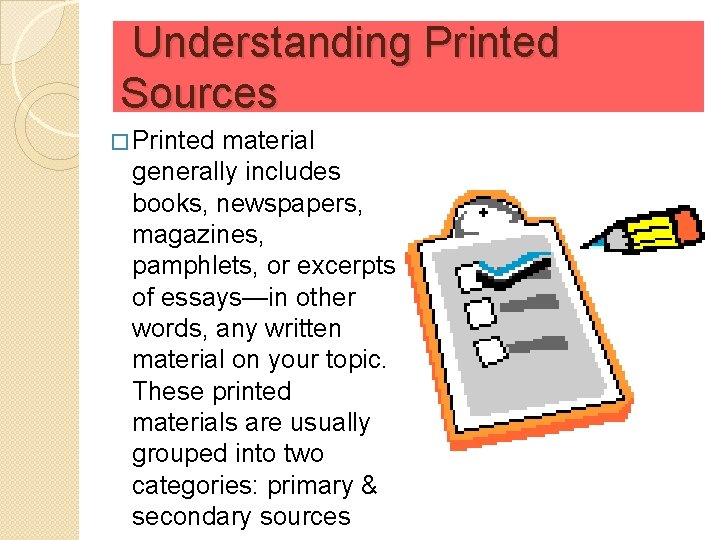 Understanding Printed Sources � Printed material generally includes books, newspapers, magazines, pamphlets, or excerpts