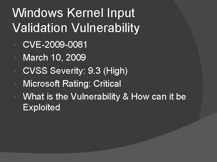 Windows Kernel Input Validation Vulnerability CVE-2009 -0081 March 10, 2009 CVSS Severity: 9. 3