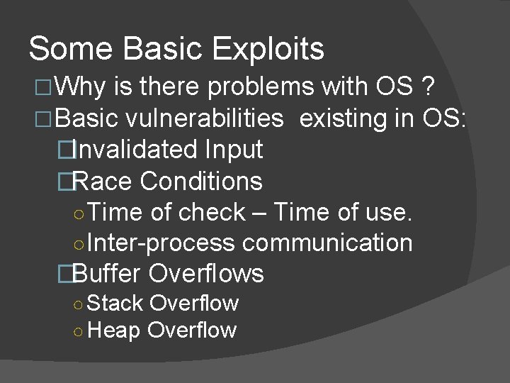 Some Basic Exploits �Why is there problems with OS ? �Basic vulnerabilities existing in