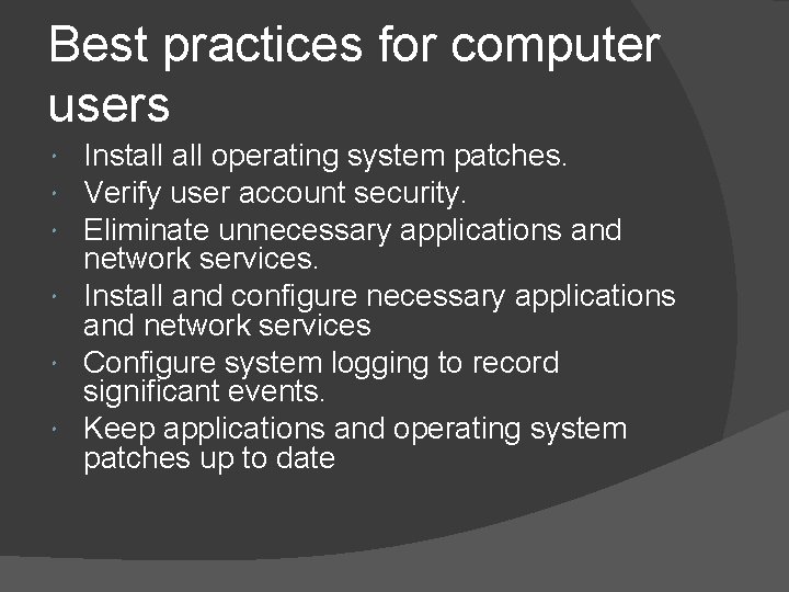 Best practices for computer users Install operating system patches. Verify user account security. Eliminate