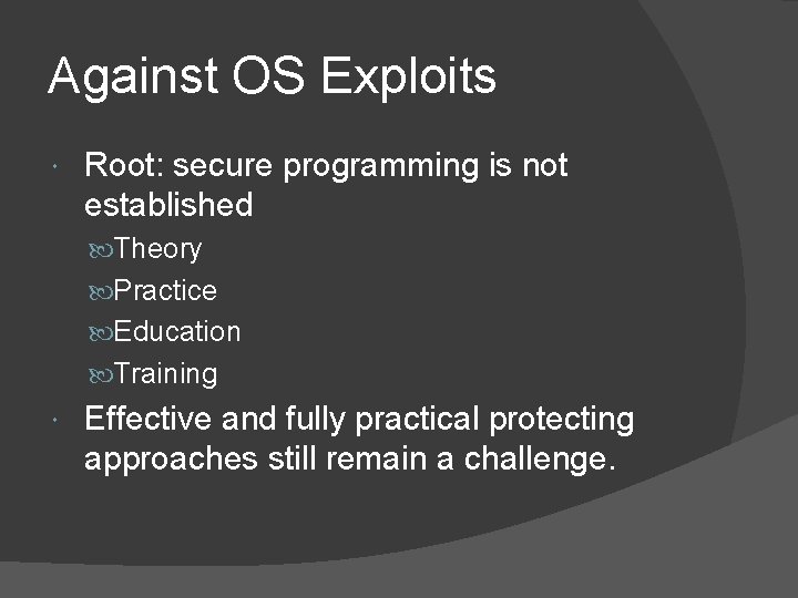 Against OS Exploits Root: secure programming is not established Theory Practice Education Training Effective
