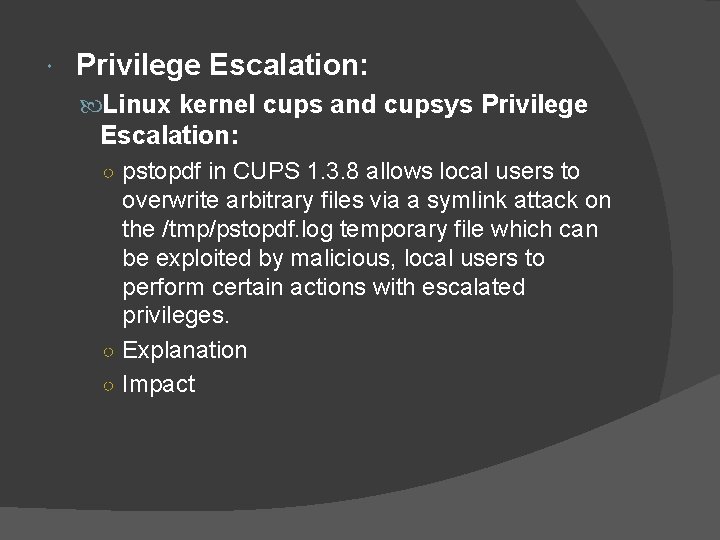  Privilege Escalation: Linux kernel cups and cupsys Privilege Escalation: ○ pstopdf in CUPS