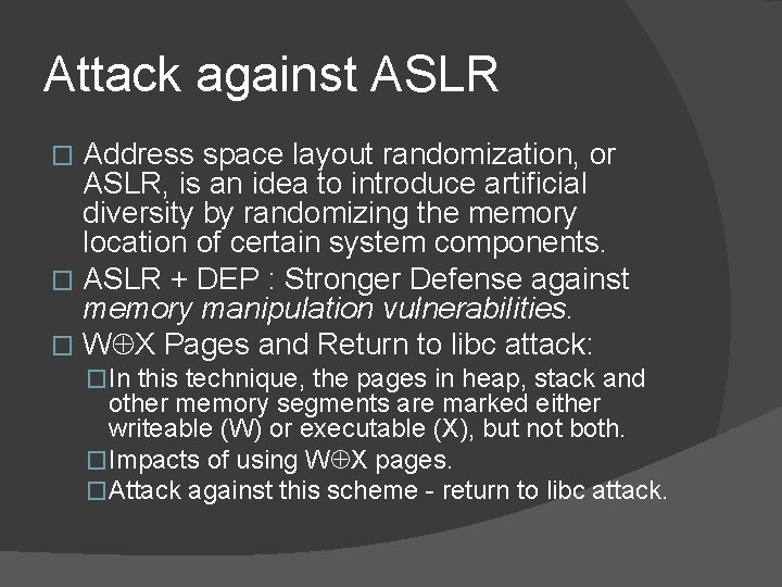 Attack against ASLR Address space layout randomization, or ASLR, is an idea to introduce