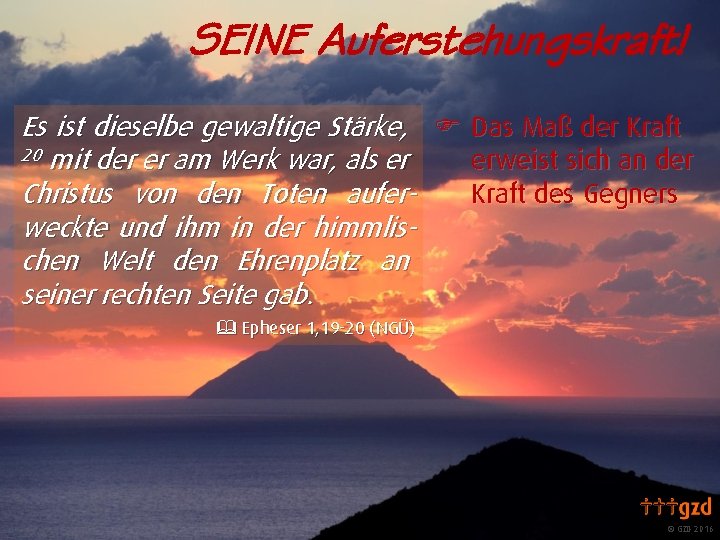 SEINE Auferstehungskraft! Es ist dieselbe gewaltige Stärke, F Das Maß der Kraft 20 mit