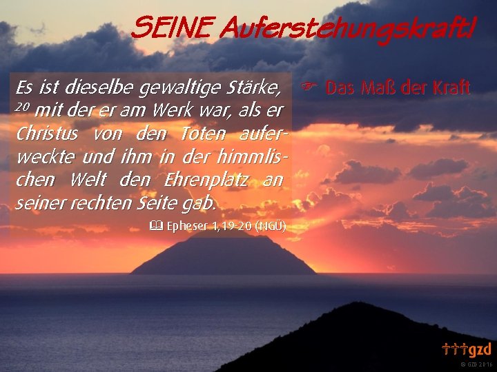 SEINE Auferstehungskraft! Es ist dieselbe gewaltige Stärke, F Das Maß der Kraft 20 mit