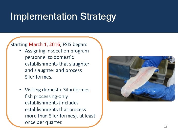 Implementation Strategy Starting March 1, 2016, FSIS began: • Assigning inspection program personnel to
