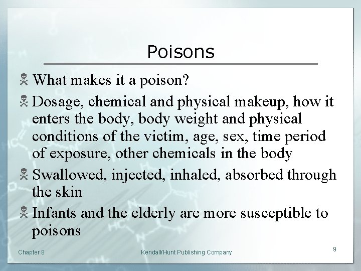 Poisons N What makes it a poison? N Dosage, chemical and physical makeup, how