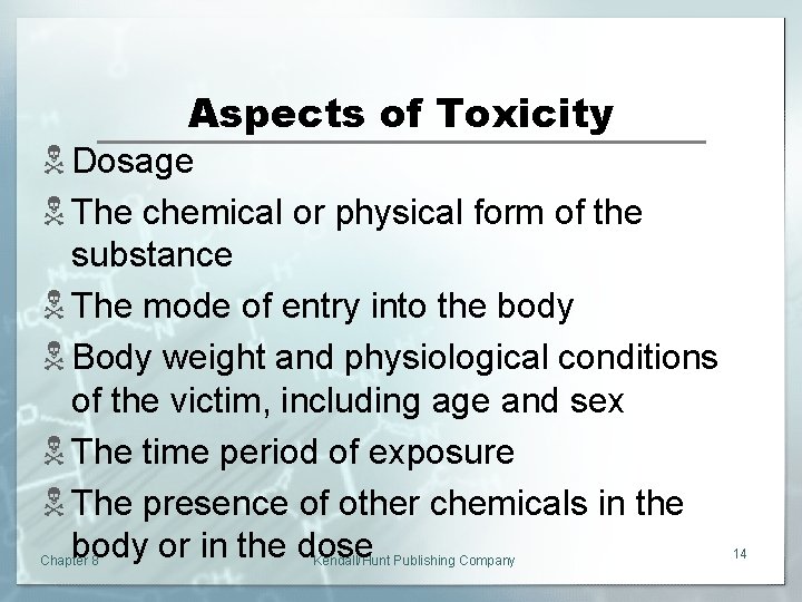 Aspects of Toxicity N Dosage N The chemical or physical form of the substance