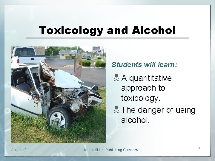 Toxicology and Alcohol Students will learn: N A quantitative approach to toxicology. N The