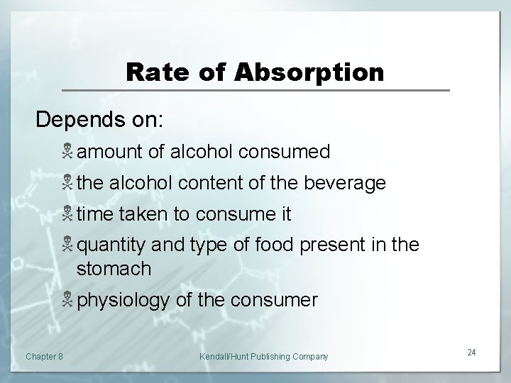 Rate of Absorption Depends on: N amount of alcohol consumed N the alcohol content