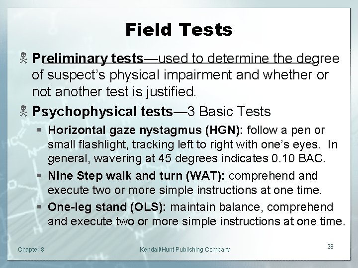 Field Tests N Preliminary tests—used to determine the degree of suspect’s physical impairment and