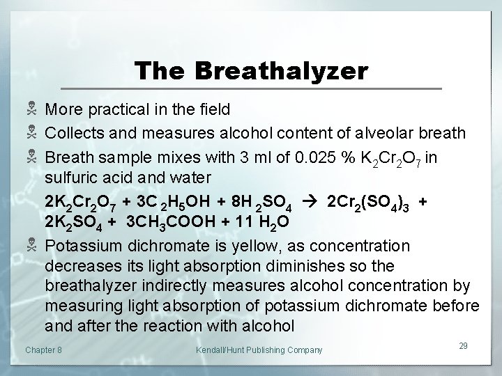The Breathalyzer N More practical in the field N Collects and measures alcohol content
