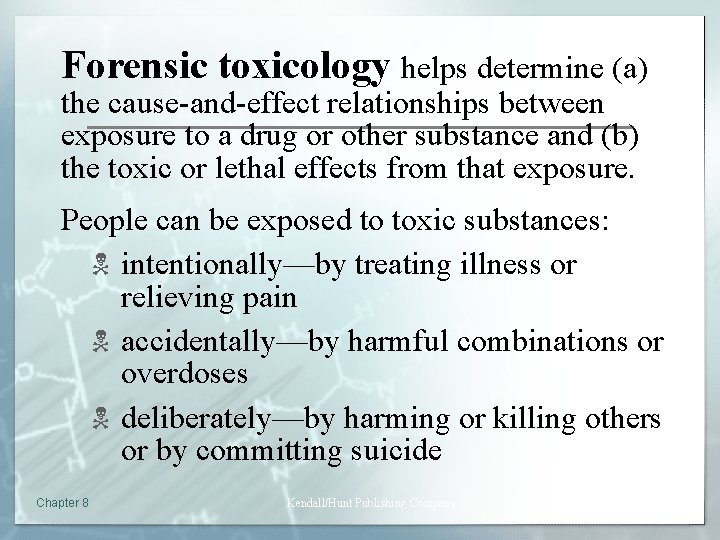 Forensic toxicology helps determine (a) the cause-and-effect relationships between exposure to a drug or