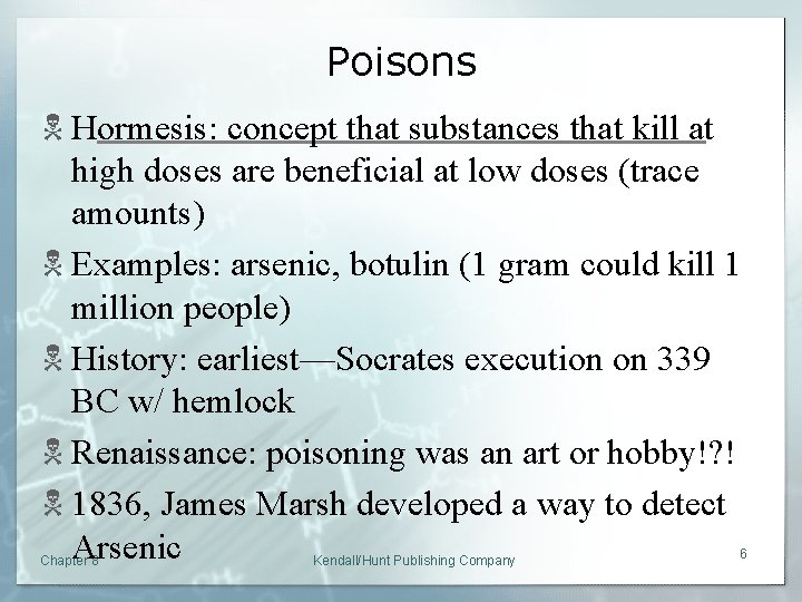 Poisons N Hormesis: concept that substances that kill at high doses are beneficial at
