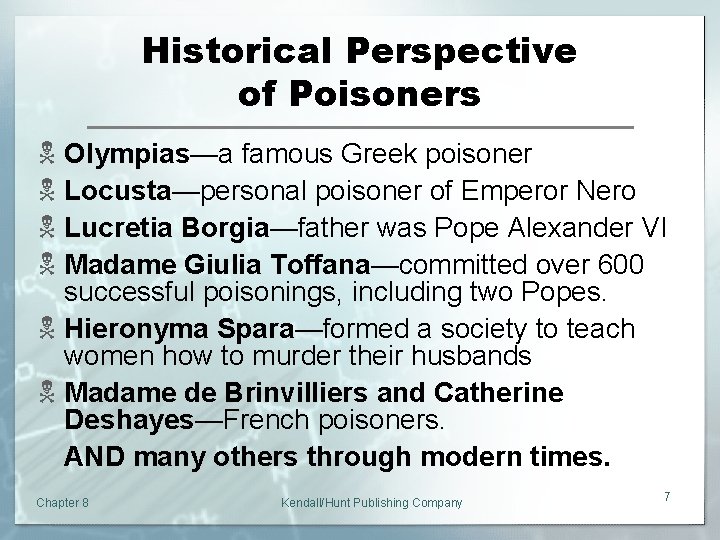 Historical Perspective of Poisoners N Olympias—a famous Greek poisoner N Locusta—personal poisoner of Emperor