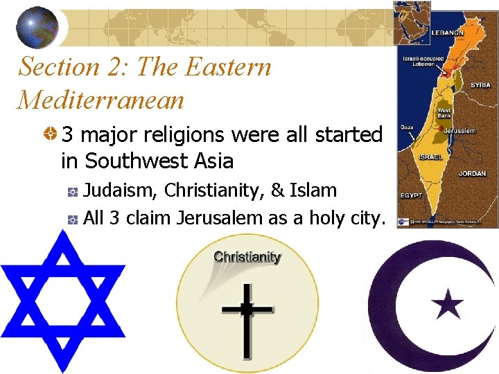 Section 2: The Eastern Mediterranean 3 major religions were all started in Southwest Asia